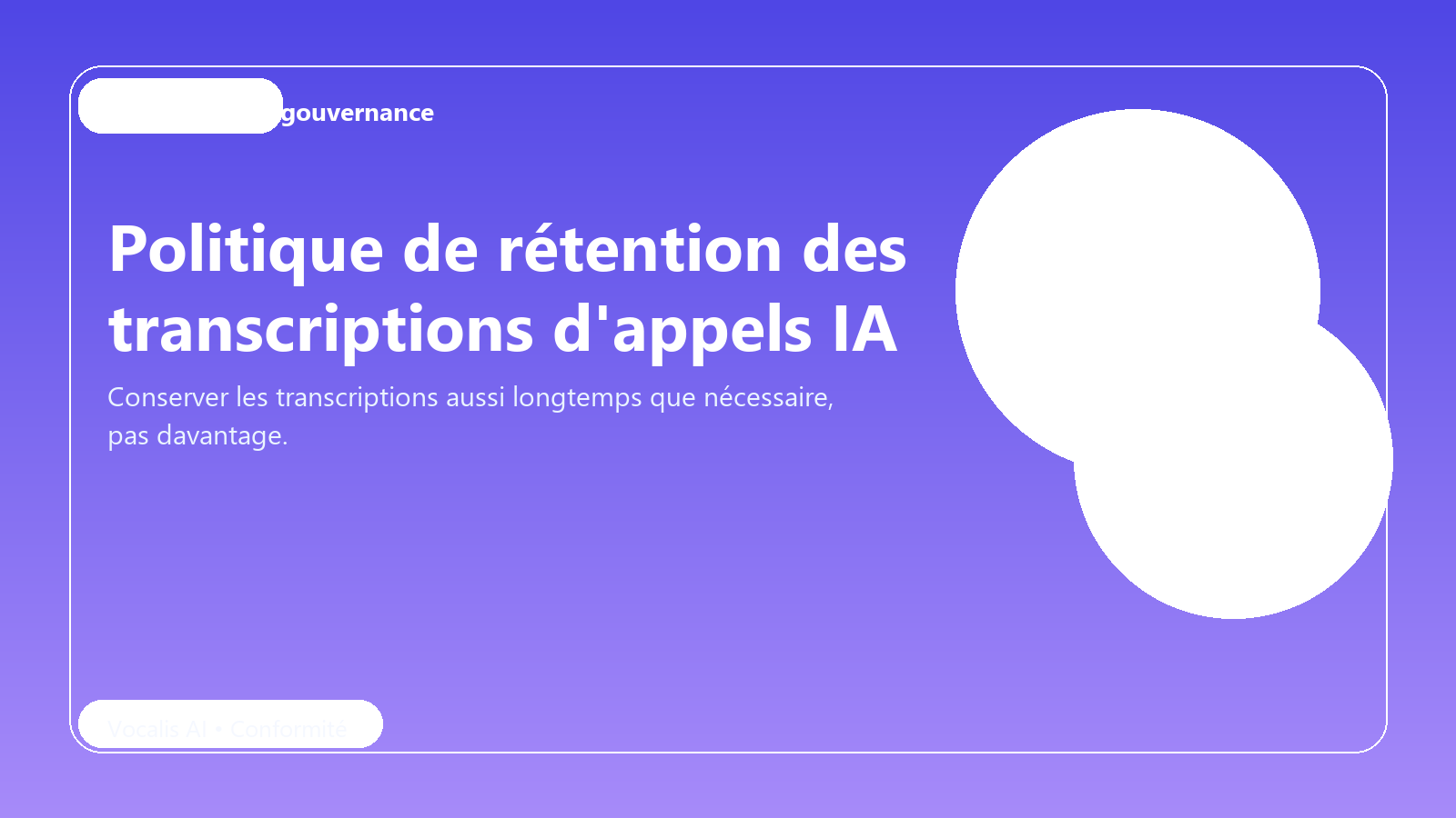 Politique de rétention des transcriptions d'appels IA